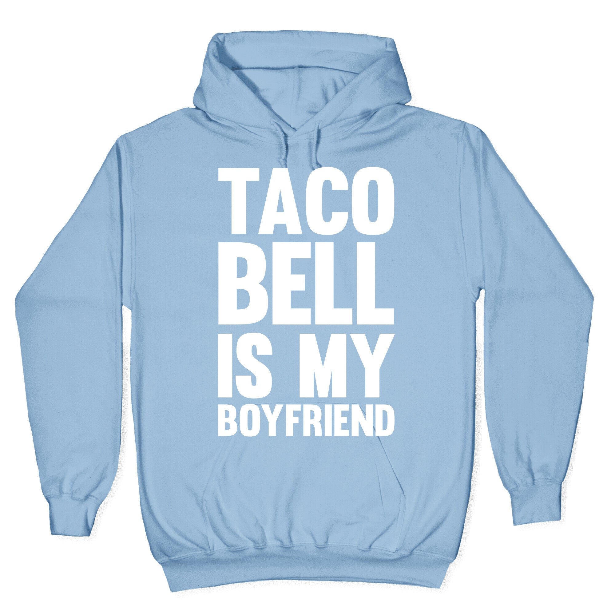 Taco Bell Is My Boyfriend Hoodie